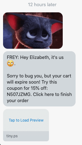 Hey {first_name}, it's us 🙄. Sorry to bug you, but your cart will expire soon! Try this coupon for 15% off: {15_percent_coupon}. Click here to finish your order {abandoned_cart_link}