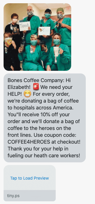 Hi {first_name}! 🚨We need your HELP! 😷 For every order, we're donating a bag of coffee to hospitals across America. You"ll receive 10% off your order and we'll donate a bag of coffee to the heroes on the front lines. Use coupon code: COFFEE4HEROES at checkout! Thank you for your help in fueling our heath care workers!