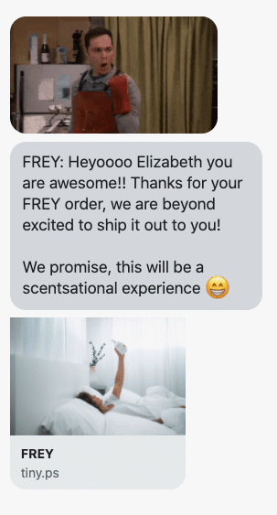 Heyoooo {first_name} you are awesome!! Thanks for your FREY order, we are beyond excited to ship it out to you! We promise, this will be a scentsational experience 😁 {shop_link}