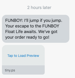 Iβll jump if you jump. Your escape to the FUNBOY Float Life awaits. Weβve got your order ready to go! {abandoned_cart_link}