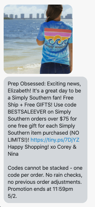 "Exciting news, {first_name}! It's a great day to be a Simply Southern fan! Free Ship + Free GIFTS! Use code BESTSALEEVER on Simply Southern orders over $75 for one free gift for each Simply Southern item purchased (NO LIMITS!)! https://www.prepobsessed.com/discount/bestsaleever?redirect=%2Fcollections%2Fsimply-southern Happy Shopping! xo Corey & Nina Codes cannot be stacked - one code per order. No rain checks, no previous order adjustments. Promotion ends at 11:59pm 5/2. "